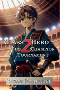 Title: Class Hero Vol 2: The Champion Tournament, Author: Brian Schnabel