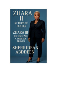 Title: Zhara II and III Return to Sender and The Ones Who Came Back Broken, Author: Sherridean Abddeen