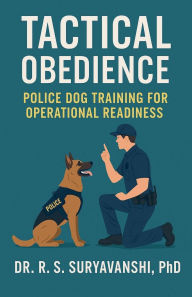 Title: Tactical Obedience: Police Dog Training for Operational Readiness, Author: Rameshwer Singh