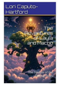 Title: The Adventures of Layla and Macho: The Temple of Talking Trees, Author: Lori Caputo-hartford