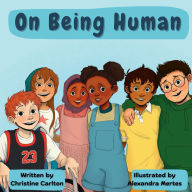 Title: On Being Human: I am human, what does that mean?, Author: CHRISTINE CARLTON