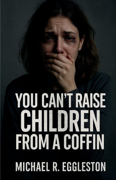 YOU CAN'T RAISE CHILDREN FROM A COFFIN