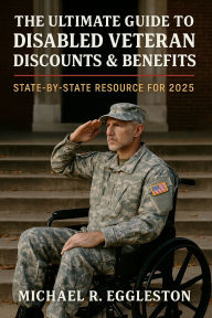 Title: The Ultimate Guide To Disabled Veteran Discounts & Benefits, Author: Michael Eggleston