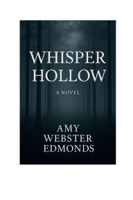 Title: Whisper Hollow, Author: Amy Webster-Edmonds