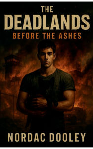 Title: The Dead Lands Before the Ashes, Author: Nordac Dooley
