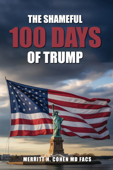 The Shameful 100 Days Of Trump January 20 - April 29, 2025