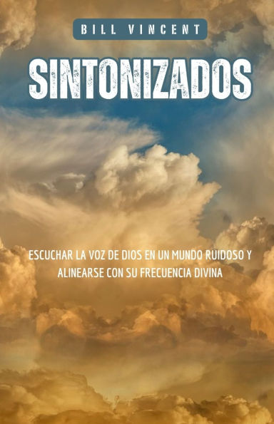 Sintonizados: Escuchar la voz de Dios en un Mundo Ruidoso y Alinearse con su Frecuencia Divina