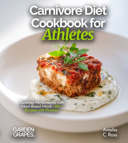Carnivore Diet Cookbook for Athletes: Optimize Performance with Meat-Based Meals - 60+ Recipes with Pictures