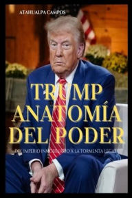 Title: Trump: Anatomï¿½a del Poder, Author: Atahualpa Campos