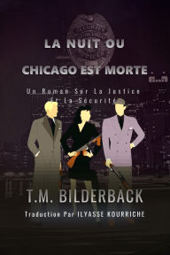 Title: La Nuit Ou Chicago Est Morte - Un Roman Sur La Justice Et La Sécurité, Author: T. M. Bilderback