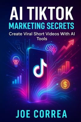 AI TikTok Marketing Secrets: Create Viral Short Videos With AI Tools