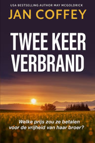 Title: Twee Keer Verbrand: Geheimen, verraad en een verboden liefde - een dodelijke thriller die zich afspeelt in een kleine stad., Author: Jan Coffey