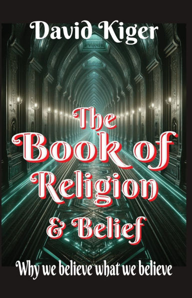 The Book of Religion and Belief: Why we believe what we believe
