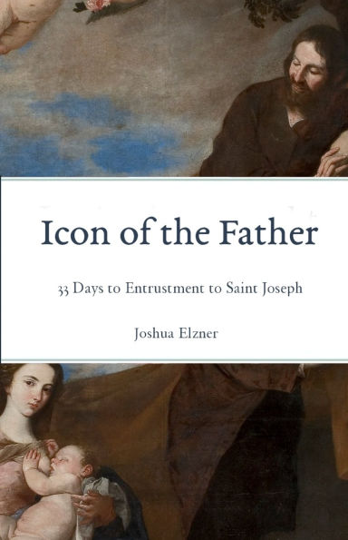 Icon of the Father: 33 Days to Entrustment Saint Joseph
