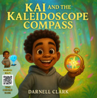 Title: Kai and the Kaleidoscope Compass, Author: Darnell Clark