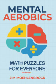 Title: Mental Aerobics -- Math Puzzles for Everyone, Author: Jim Moehlenbrock