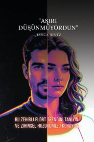 Title: Aşırı DÃ¯Â¿Â½şÃ¯Â¿Â½nmÃ¯Â¿Â½yordun: Bu Zehirli FlÃ¯Â¿Â½rt Trendini Tanıyın ve Zihinsel Huzurunuzu Koruyun, Author: Jessica Hintz