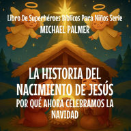 Title: La Historia Del Nacimiento De Jesï¿½s: Por Quï¿½ Ahora Celebramos La Navidad, Author: Michael Palmer