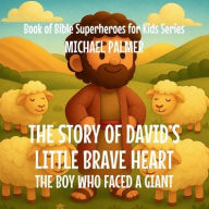 Title: The Story Of David's Little Brave Heart: The Boy Who Faced a Giant, Author: Michael Palmer