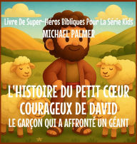 Title: L'Histoire Du Petit Coeur Courageux De David: Le Garï¿½on Qui A Affrontï¿½ un Gï¿½ant, Author: Michael Palmer