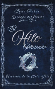 Title: El Hilo Plateado: Secretos de la Isla Gris, Author: Renï Pïrez