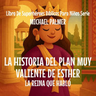 Title: La Historia Del Plan Muy Valiente De Esther: La Reina Que Hablï¿½, Author: Michael Palmer