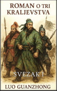 Title: Roman o tri kraljevstva: Svezak 1: Nadolazeca oluja, Author: Luo Guanzhong