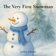 Title: The Very First Snowman, Author: Amber A Johnson