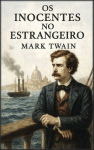 Title: Os inocentes no estrangeiro, Author: Mark Twain