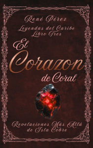 Title: El Corazï¿½n de Coral: Revelaciones Mï¿½s Allï¿½ de Isla Cobre, Author: Renï Pïrez