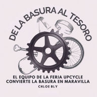 Title: De La Basura Al Tesoro: El Equipo De La Feria Upcycle Convierte La Basura En Maravilla, Author: Chloe Bly