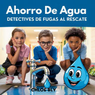 Title: Ahorro De Agua: Detectives De Fugas Al Rescate, Author: Chloe Bly