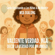 Title: Valiente Verdad, Nia: Decir la Verdad por un Amigo, Author: Mia Dialong