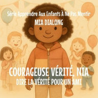 Title: Brave Vï¿½ritï¿½, Nia: Dire la vï¿½ritï¿½ pour un ami, Author: Mia Dialong