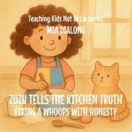 Title: Zuzu Tells the Kitchen Truth: Fixing a Whoops with Honesty, Author: Mia Dialong