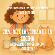 Title: Zuzu le dice la Verdad a la Cocina: Arreglando un Grito con Honestidad, Author: Mia Dialong