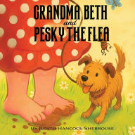 Title: Grandma Beth And Pesky The Flea, Author: Judith Hancock Sherrouse