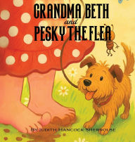 Title: Grandma Beth And Pesky The Flea, Author: Judith Hancock Sherrouse