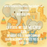 Title: La VÃ¯Â¿Â½ritÃ¯Â¿Â½ Me Fait du Bien: Qu'arrive-t-il Ã¯Â¿Â½ Emma Ã¯Â¿Â½lÃ¯Â¿Â½phant Quand Sa Trompe N'ArrÃ¯Â¿Â½te pas De Se Tortiller!, Author: Mia Dialong