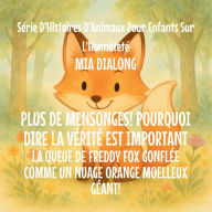 Title: Plus de mensonges! Pourquoi Dire la Vï¿½ritï¿½ est important: La Queue De Freddy Fox Gonflï¿½e Comme un Nuage Orange Moelleux Gï¿½ant!, Author: Mia Dialong
