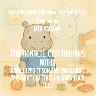 Title: ï¿½tre Honnï¿½te Est Toujours Le meilleur: Hank Hippo et Son Ami Imaginaire Pas Moi Qui ï¿½tait ï¿½ Blï¿½mer pour TOUT, Author: Mia Dialong