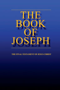 Title: the BOOK of JOSEPH: the Final Testament of Jesus Christ, Author: Joe Medina