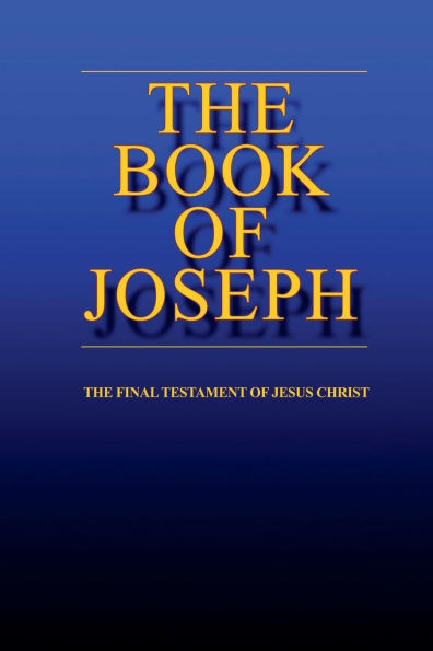 the BOOK of JOSEPH: the Final Testament of Jesus Christ