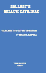 Title: Sallust's Bellum Catilinae: Translated with Text and Commentary, Author: Edward H. Campbell