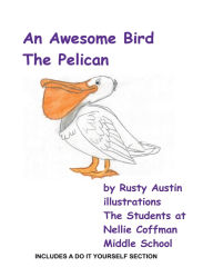 Title: An Awesome Bird The Pelican, Author: Rusty Austin