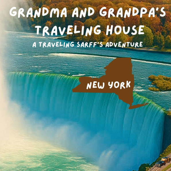 Grandma and Grandpa's Traveling House in New York: A Traveling Sarff's Adventure