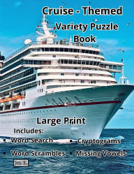 Title: Large Print - Cruise - Themed Variety Puzzle Book: Vacation Activity Book - Cryptograms Word Search Missing Vowels Word Scrambles, Author: Jan H.