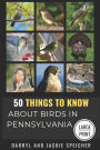 50 Things to Know About Birds in Pennsylvania Large Print: Birding in the Keystone State