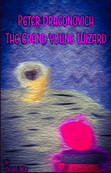 Peter Dragonovich: The Grand Young Wizard