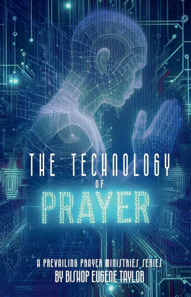 The Technology of Prayer: A Prayer Manual